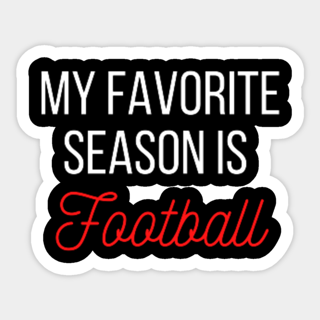 My favorite season is Football Football Sticker TeePublic
